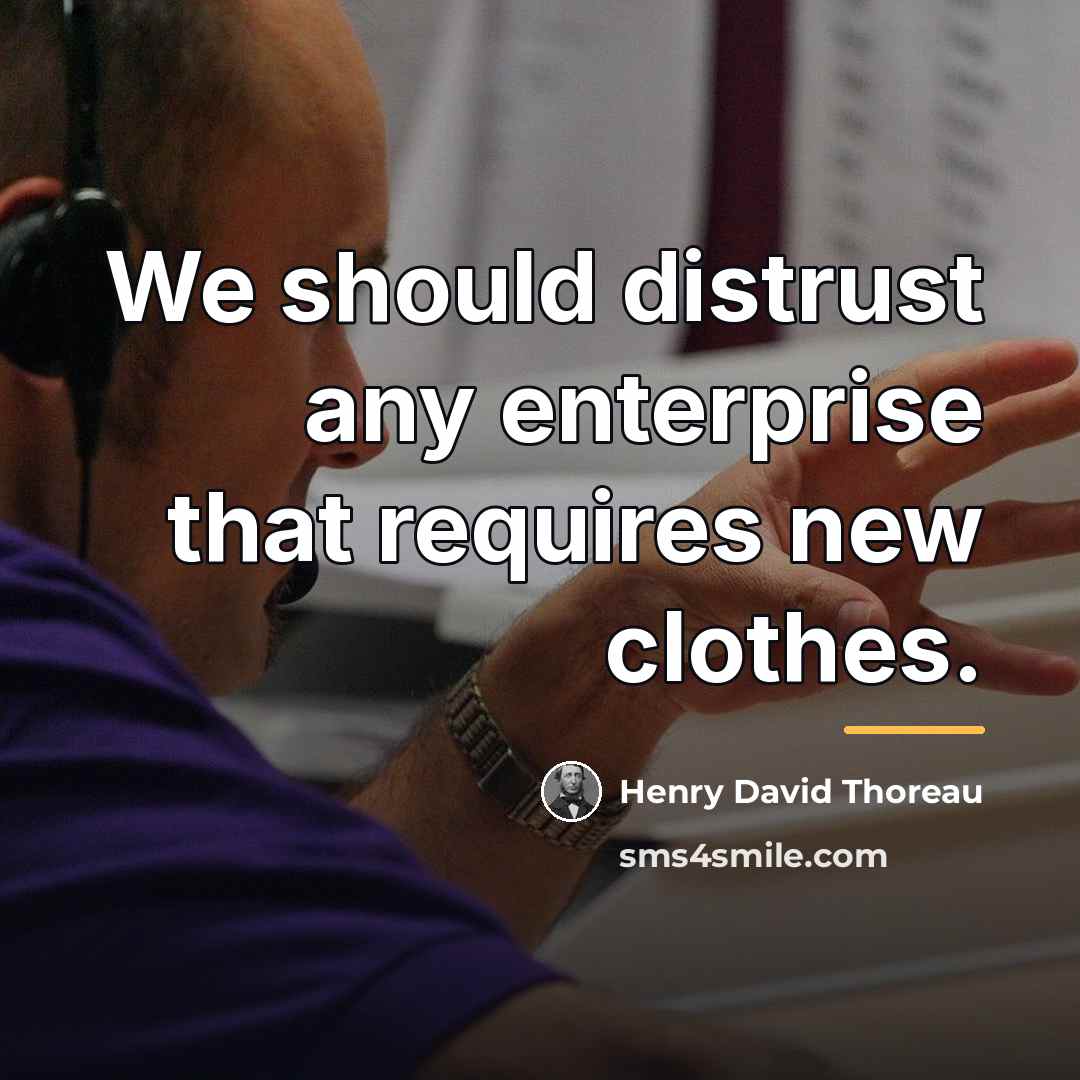 “We should distrust any enterprise that requires new clothes.…” quote by Henry David Thoreau