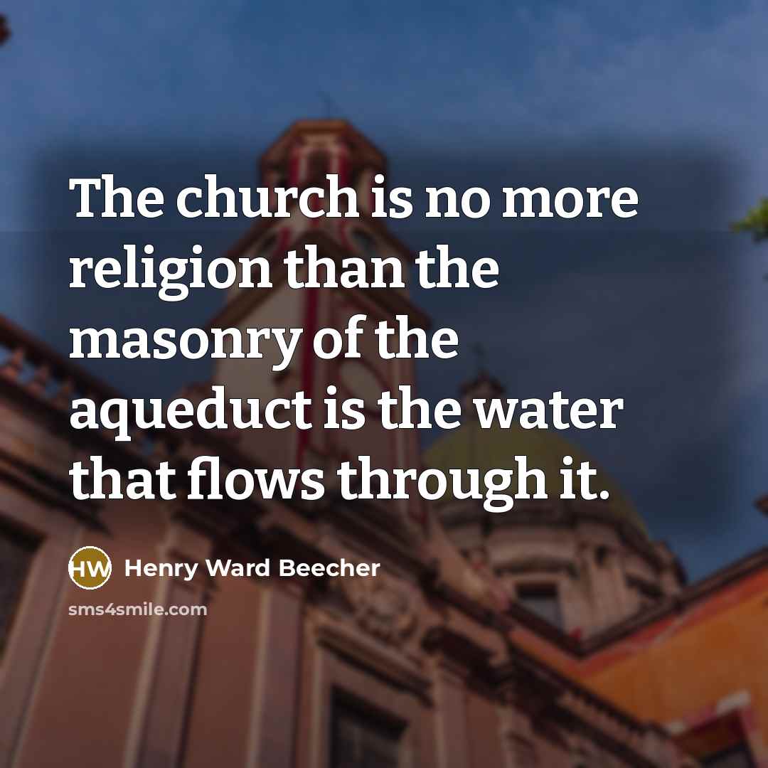 “The church is no more religion than the masonry of…” quote by Henry Ward Beecher