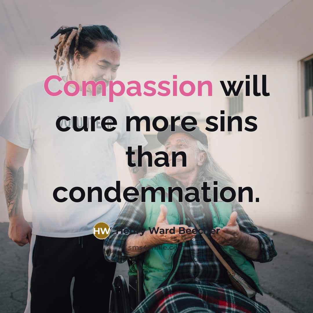 “Compassion will cure more sins than condemnation.…” quote by Henry Ward Beecher