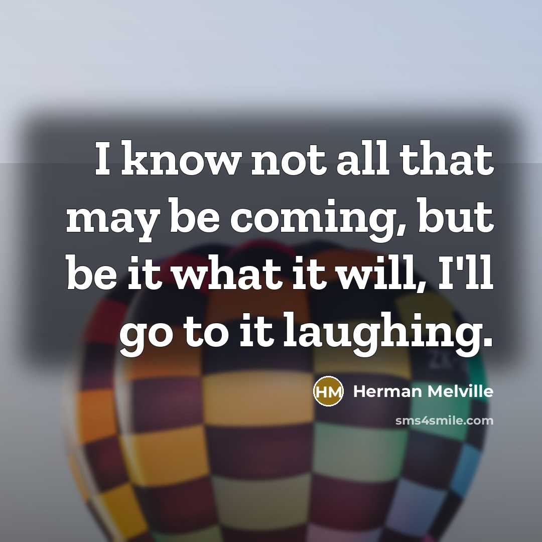 “I know not all that may be coming, but be…” quote by Herman Melville