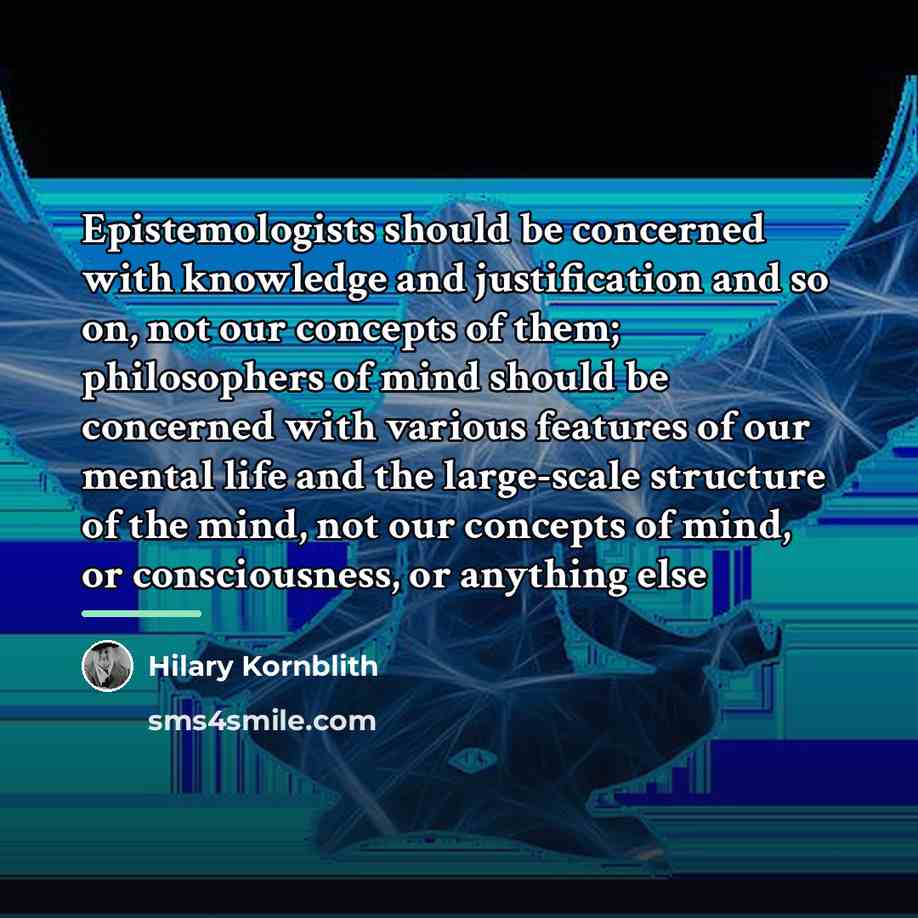 “Epistemologists should be concerned with knowledge and justification and so…” quote by Hilary Kornblith