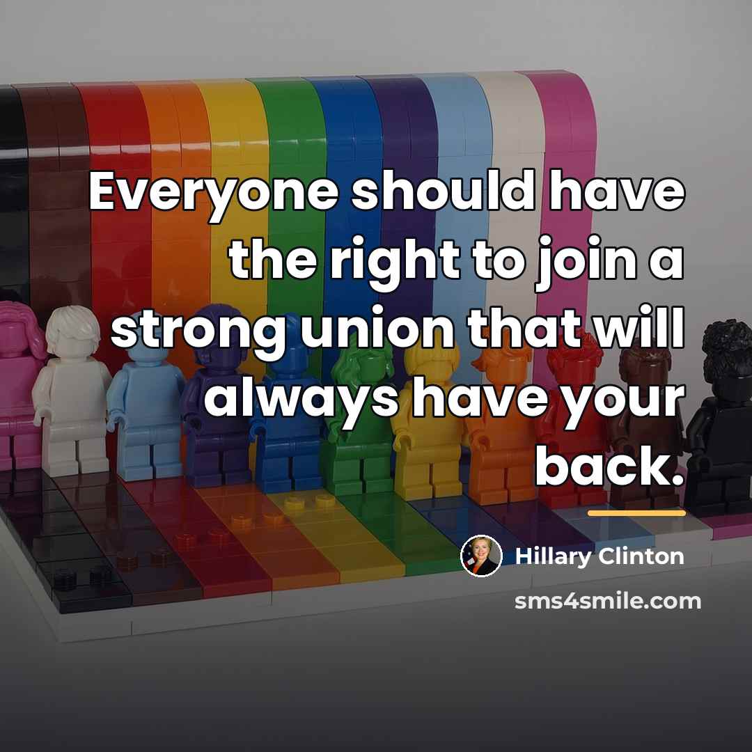 “Everyone should have the right to join a strong union…” quote by Hillary Clinton