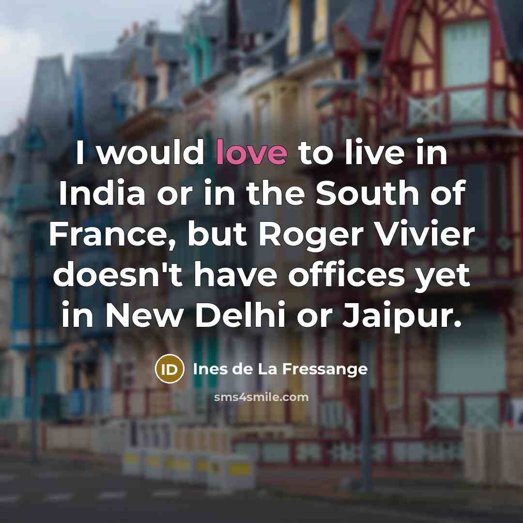 “I would love to live in India or in the…” quote by Ines de La Fressange
