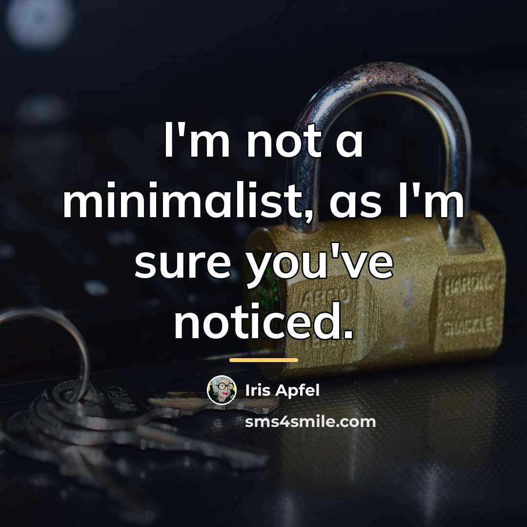 “I'm not a minimalist, as I'm sure you've noticed.…” quote by Iris Apfel