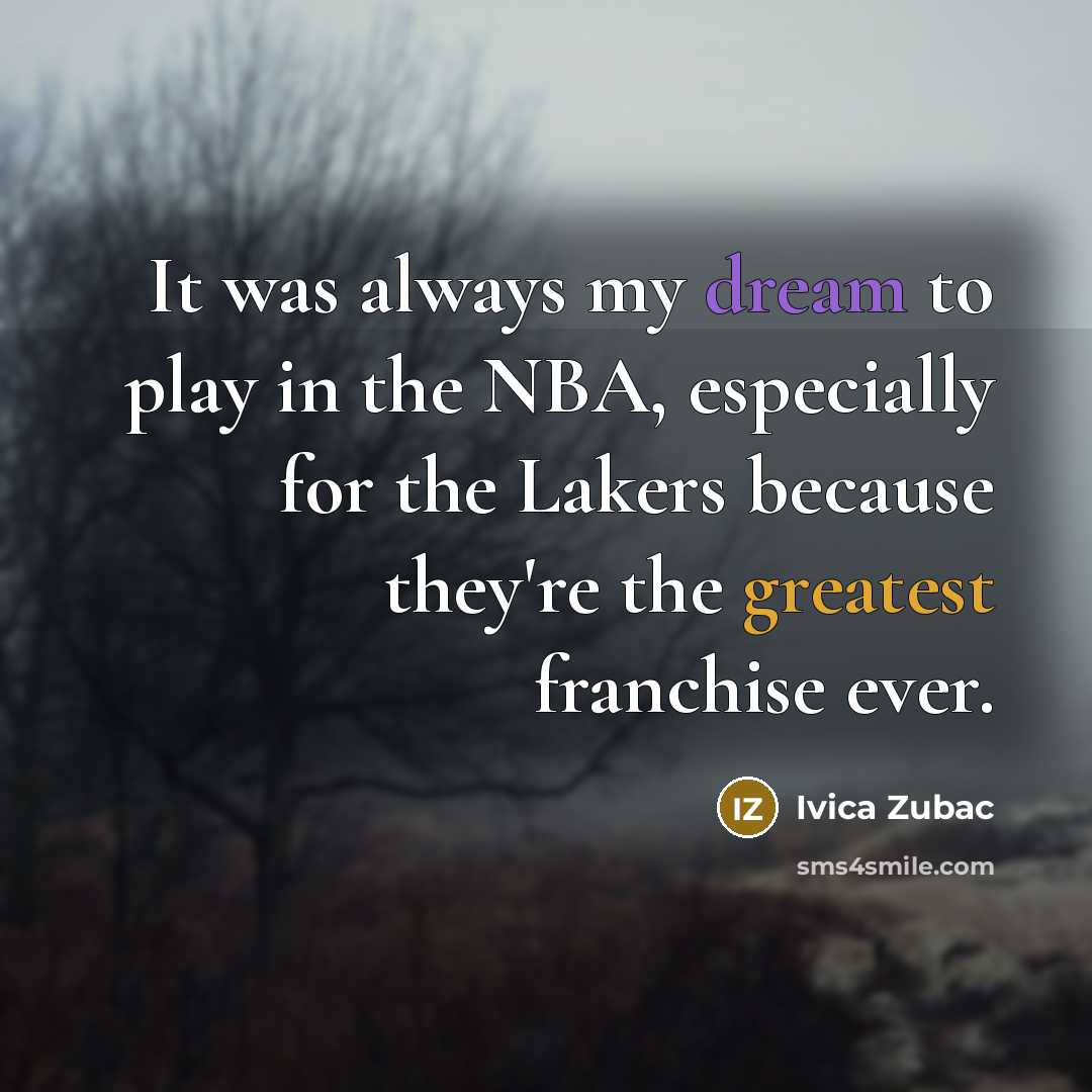 “It was always my dream to play in the NBA,…” quote by Ivica Zubac