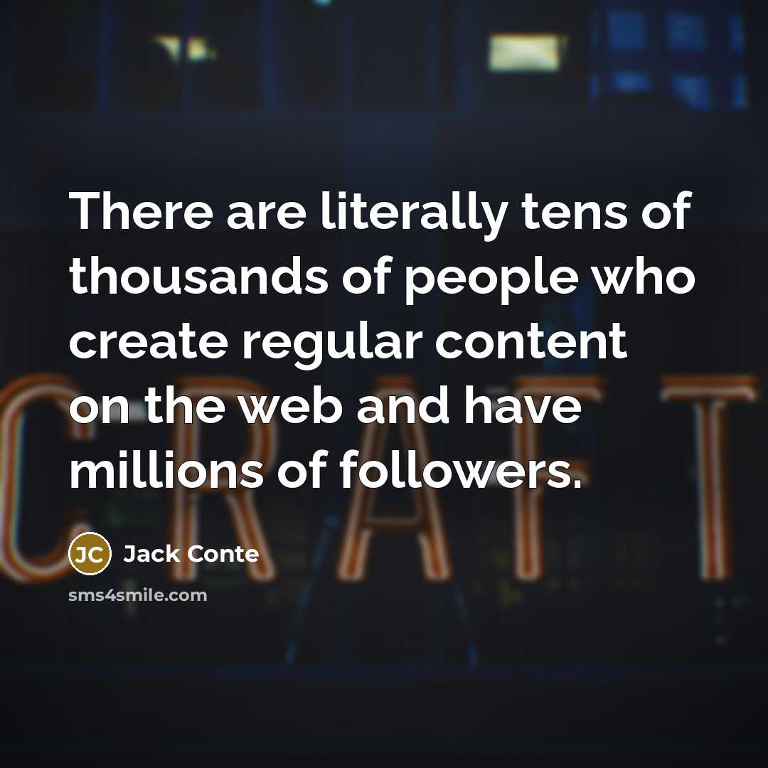 “There are literally tens of thousands of people who create…” quote by Jack Conte