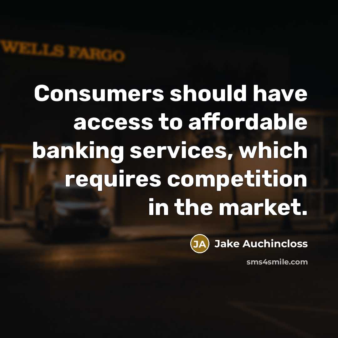 “Consumers should have access to affordable banking services, which requires…” quote by Jake Auchincloss