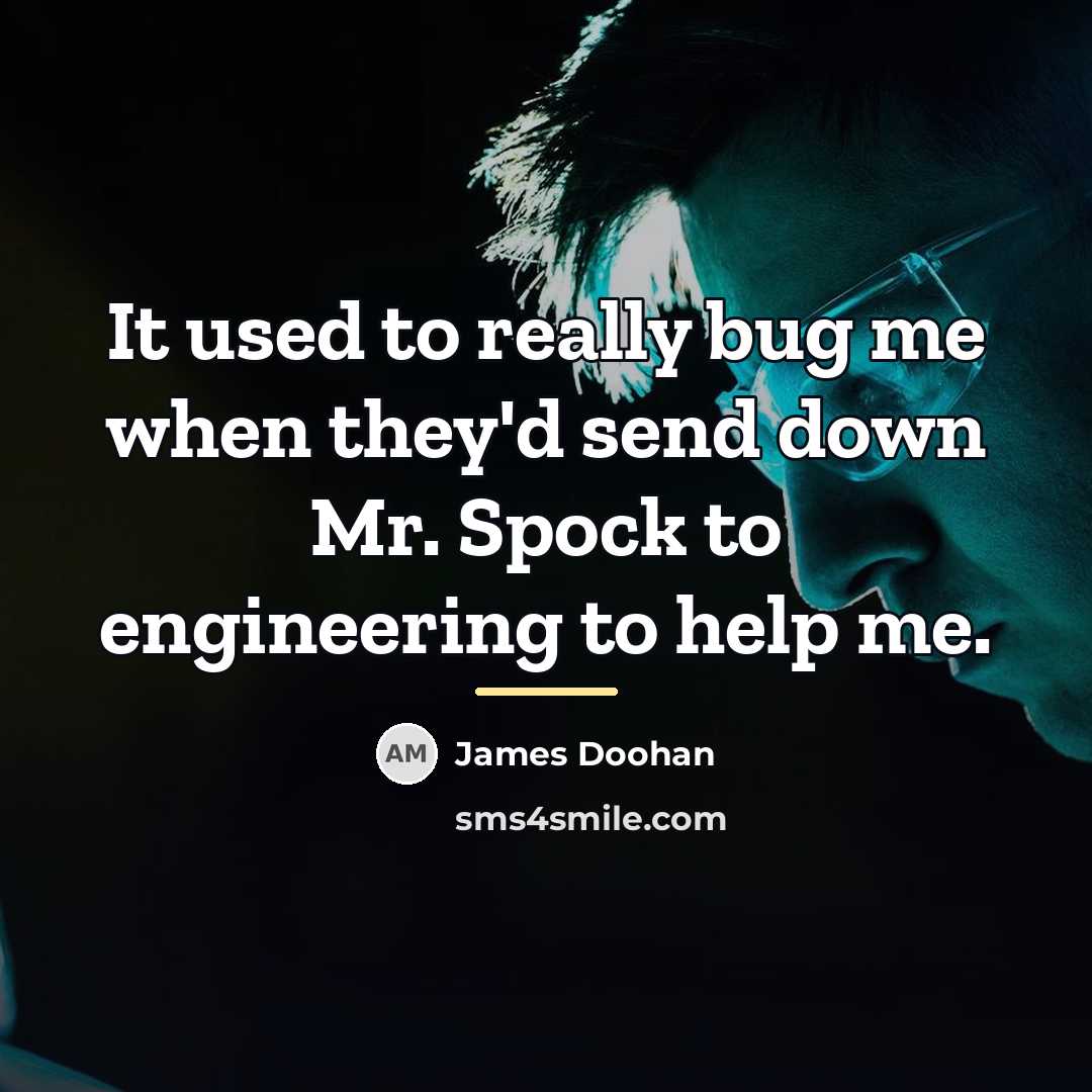 “It used to really bug me when they'd send down…” quote by James Doohan