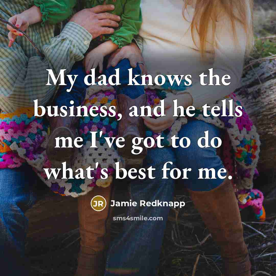 “My dad knows the business, and he tells me I've…” quote by Jamie Redknapp