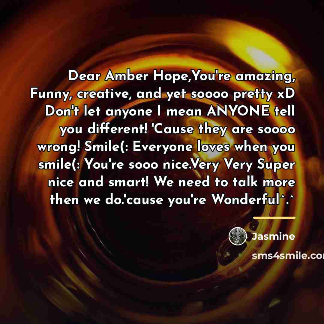 “Dear Amber Hope,You're amazing, Funny, creative, and yet soooo pretty…” quote by Jasmine