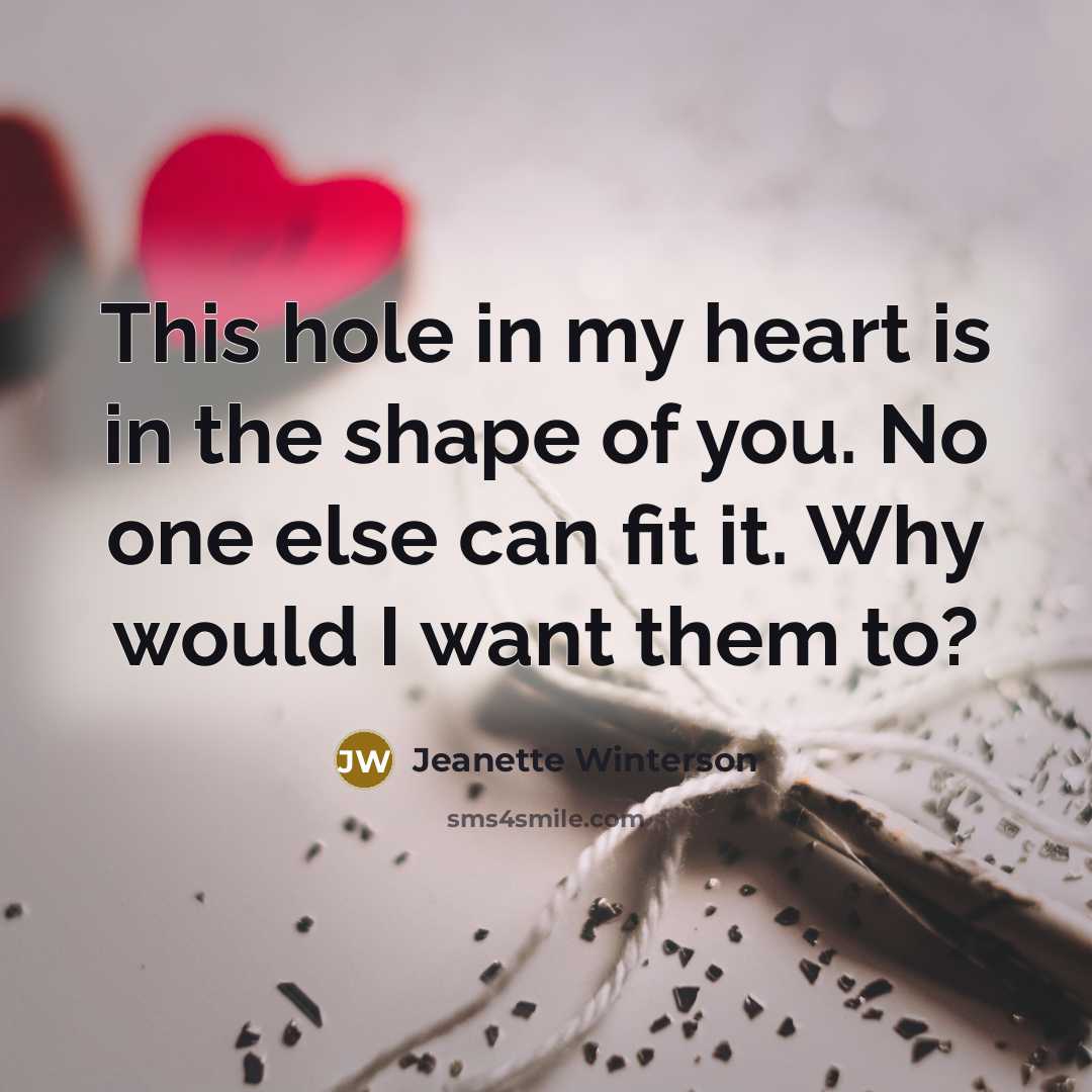 “This hole in my heart is in the shape of…” quote by Jeanette Winterson