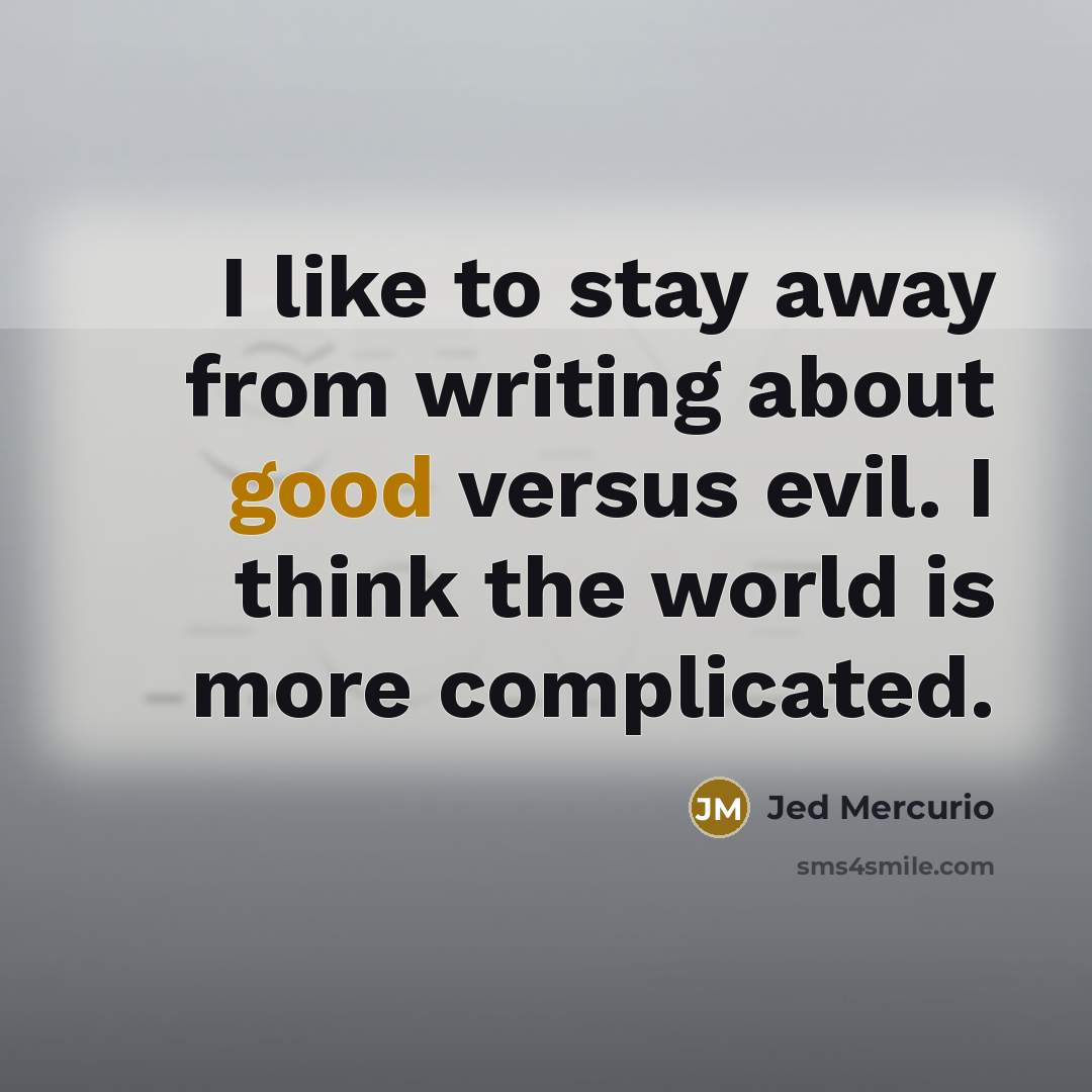 “I like to stay away from writing about good versus…” quote by Jed Mercurio