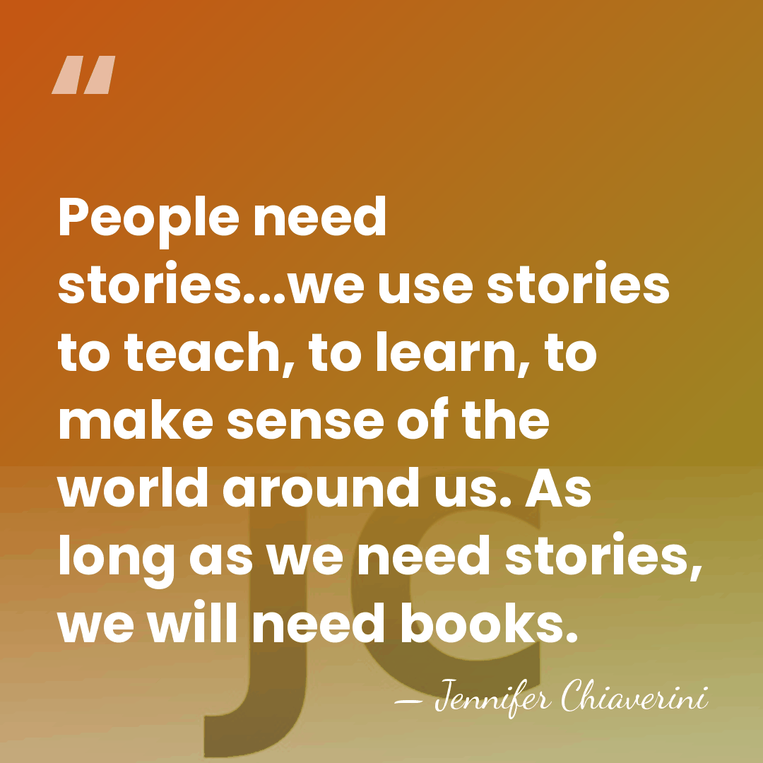 People need stories...we use stories to teach, to learn, to make sense&hellip; - Jennifer Chiaverini