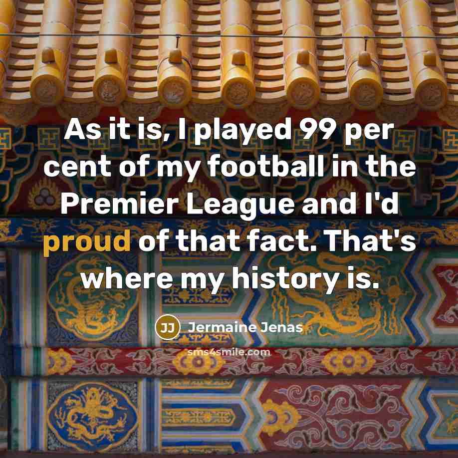 “As it is, I played 99 per cent of my…” quote by Jermaine Jenas