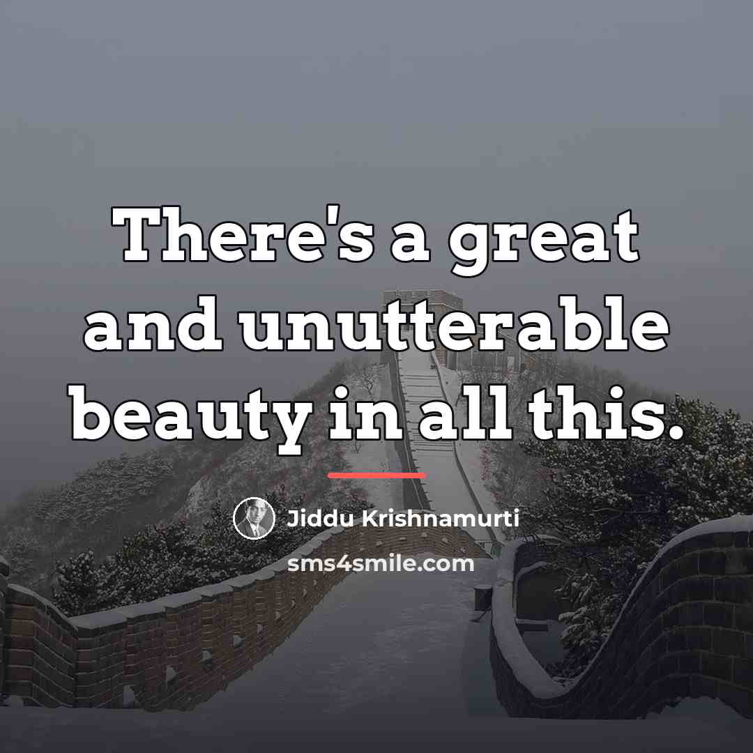 “There's a great and unutterable beauty in all this.…” quote by Jiddu Krishnamurti