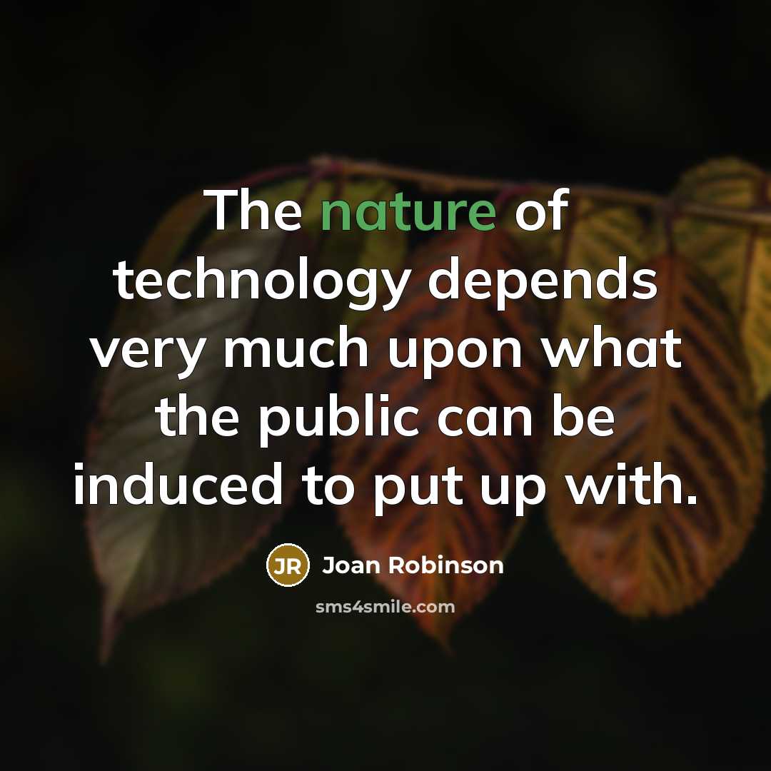 “The nature of technology depends very much upon what the…” quote by Joan Robinson