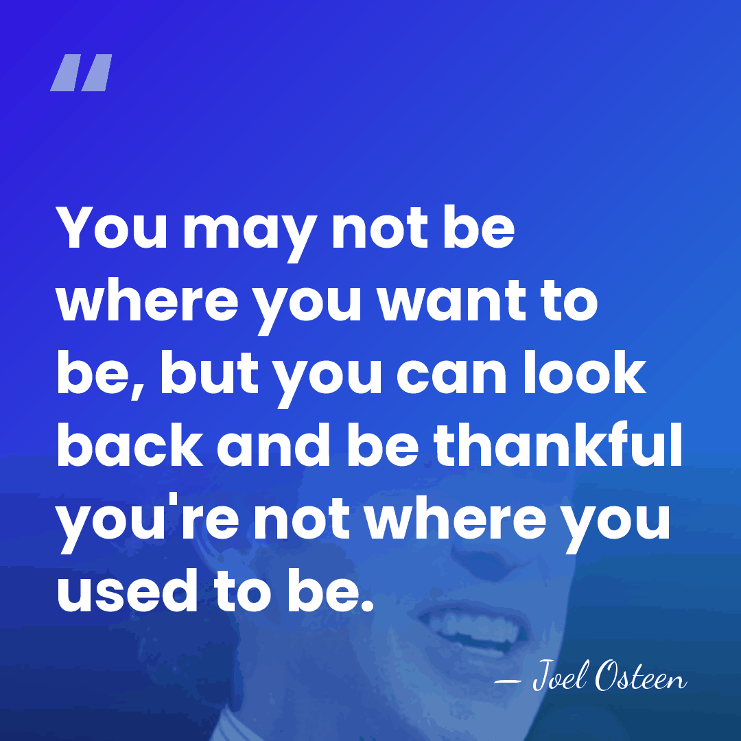 You may not be where you want to be, but you can&hellip; - Joel Osteen