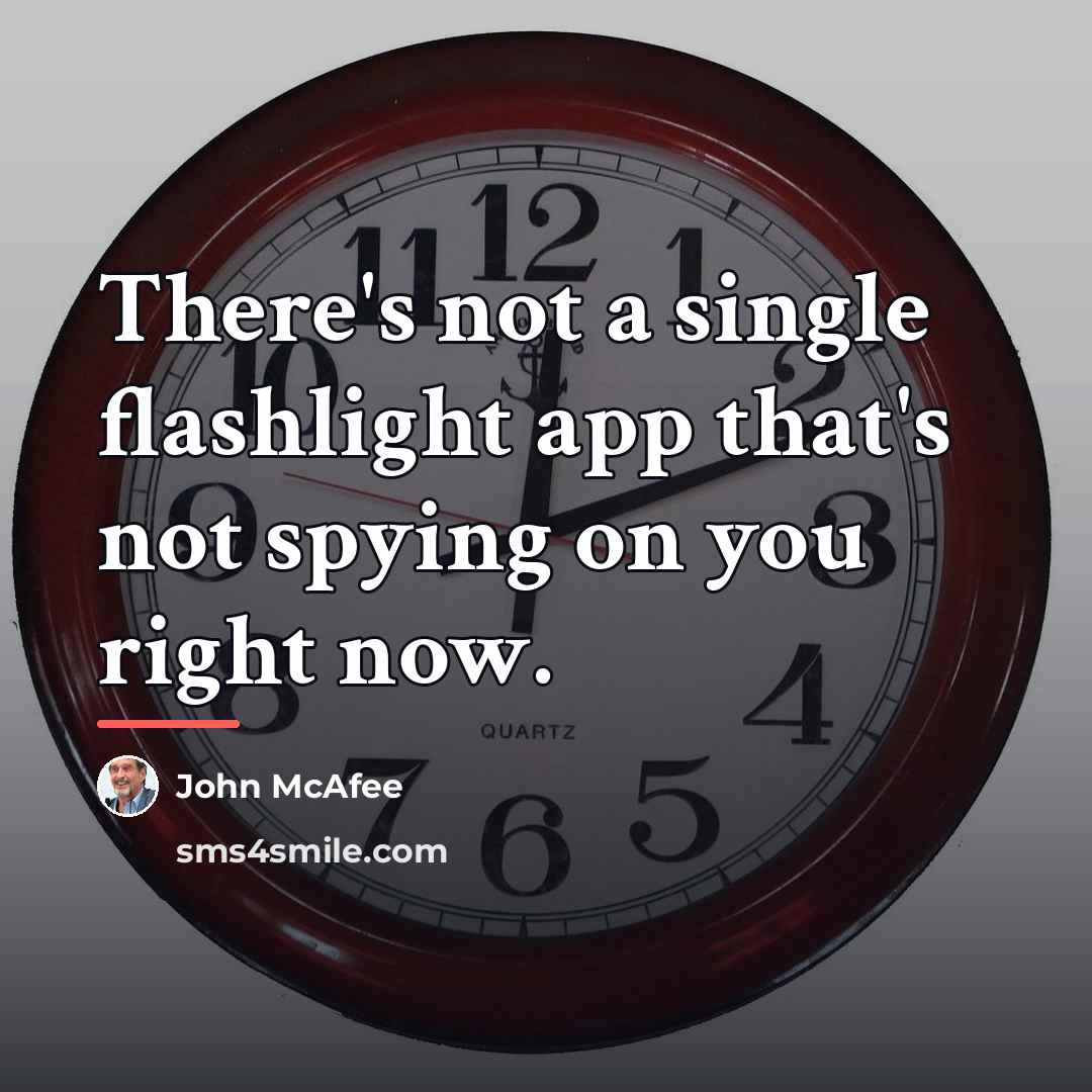 “There's not a single flashlight app that's not spying on…” quote by John McAfee