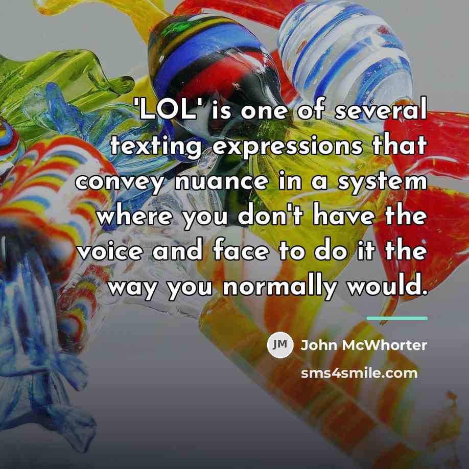 “'LOL' is one of several texting expressions that convey nuance…” quote by John McWhorter