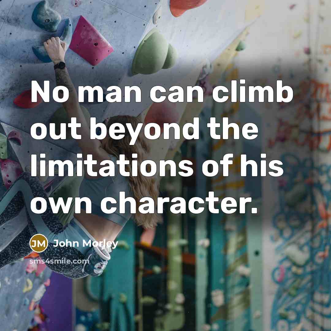 “No man can climb out beyond the limitations of his…” quote by John Morley
