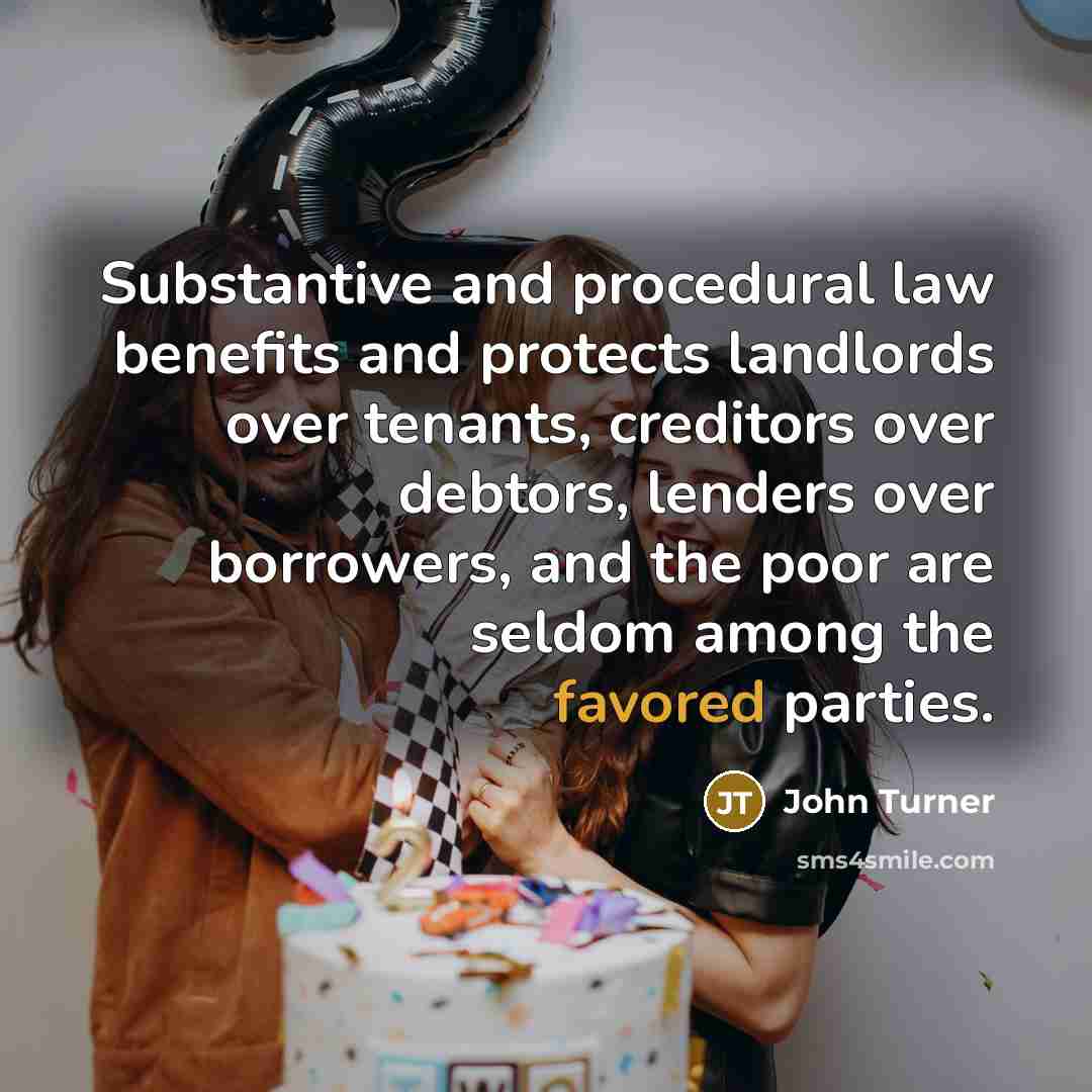 “Substantive and procedural law benefits and protects landlords over tenants,…” quote by John Turner