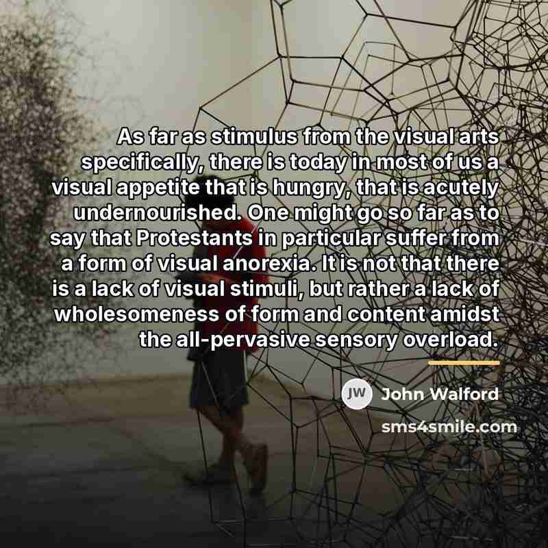 “As far as stimulus from the visual arts specifically, there…” quote by John Walford