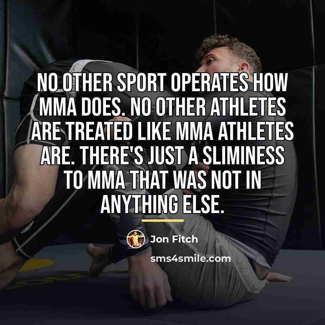 “No other sport operates how MMA does. No other athletes…” quote by Jon Fitch