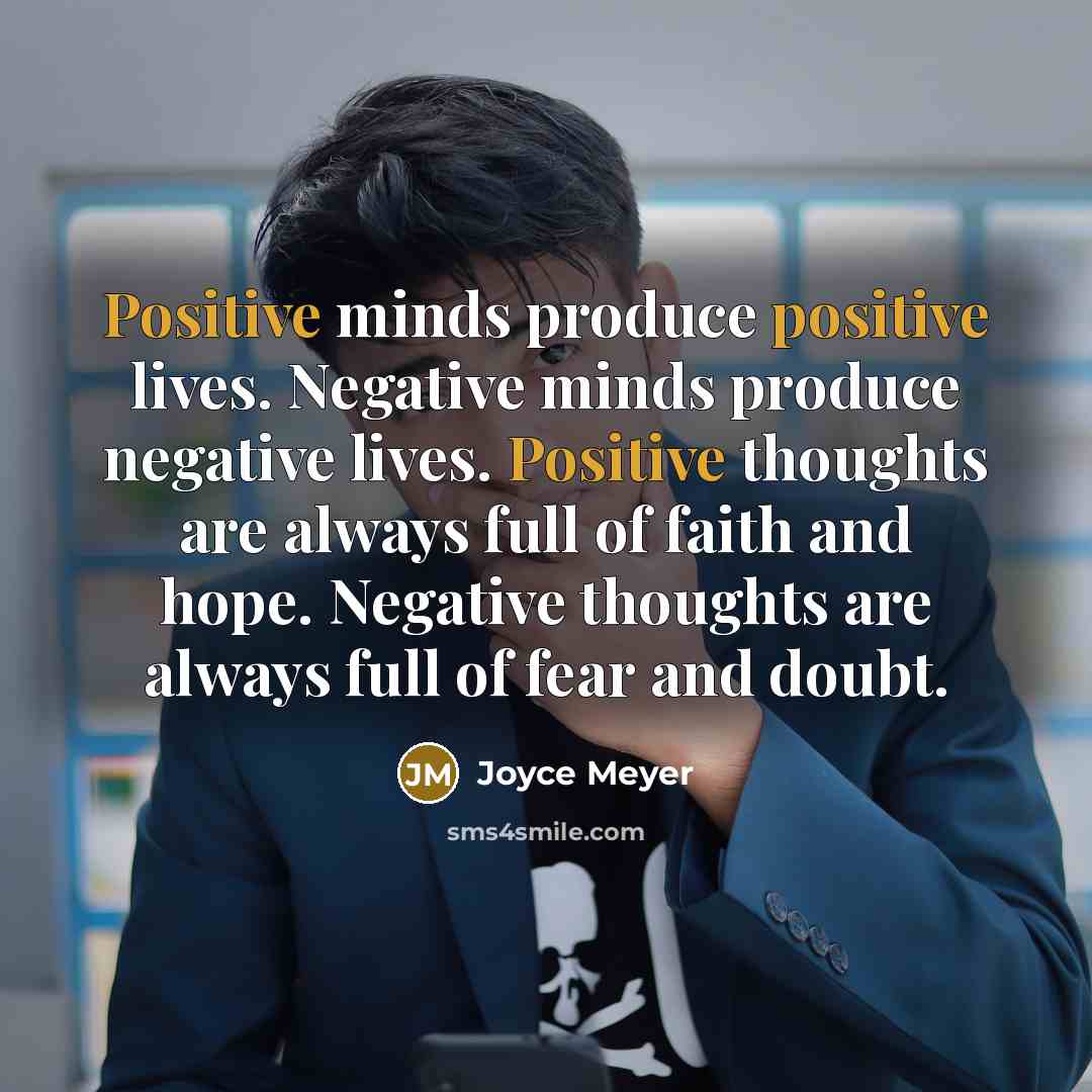 “Positive minds produce positive lives. Negative minds produce negative lives.…” quote by Joyce Meyer
