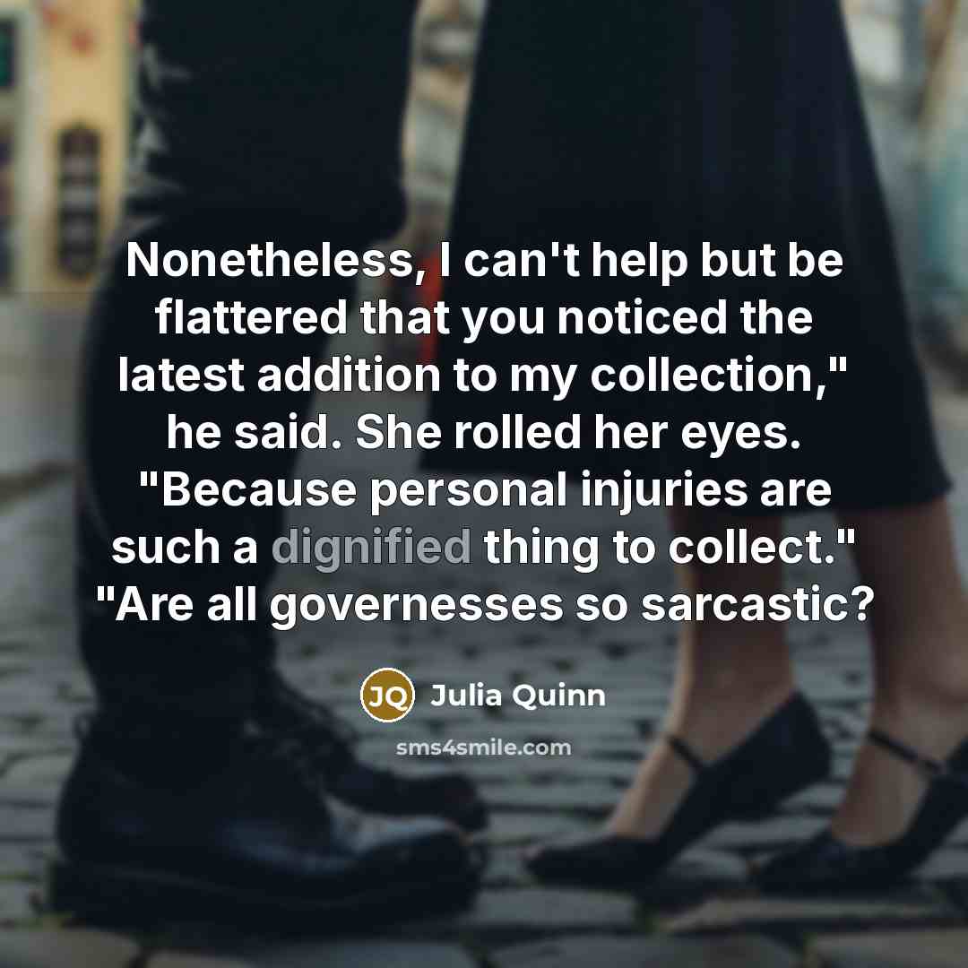 “Nonetheless, I can't help but be flattered that you noticed…” quote by Julia Quinn