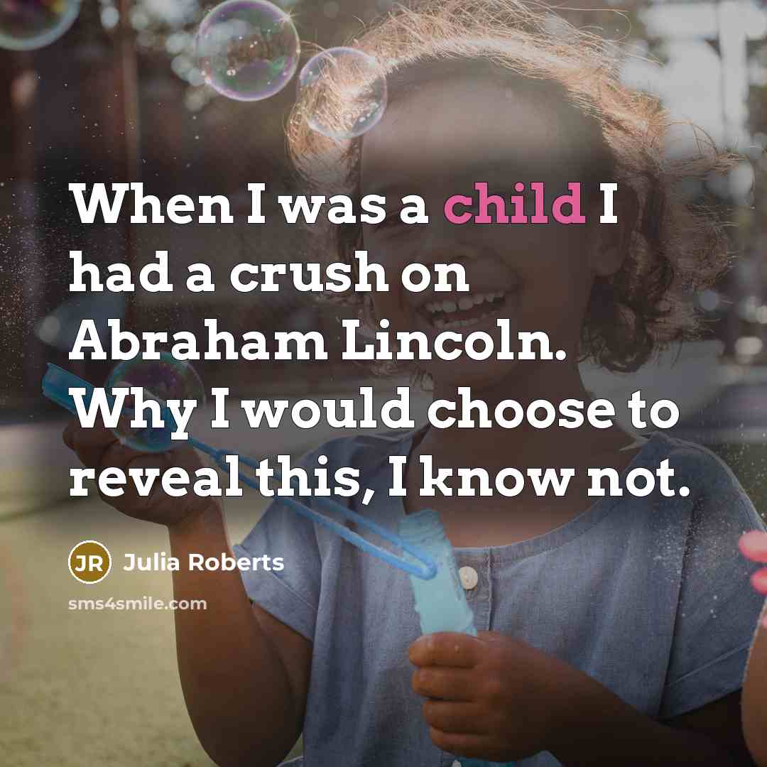 “When I was a child I had a crush on…” quote by Julia Roberts