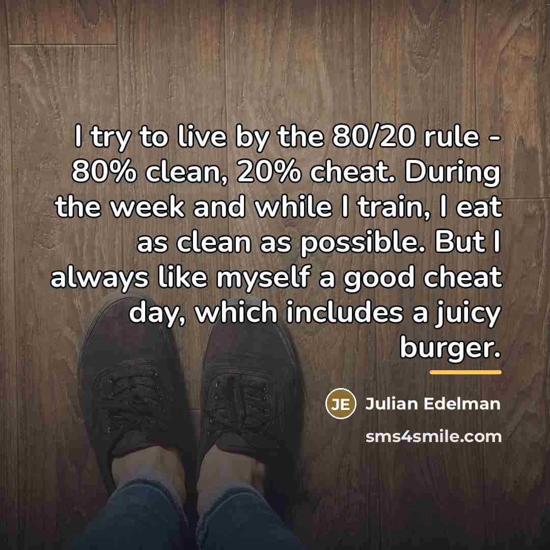 “I try to live by the 80/20 rule - 80%…” quote by Julian Edelman