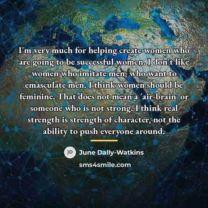 “I'm very much for helping create women who are going…” quote by June Dally-Watkins