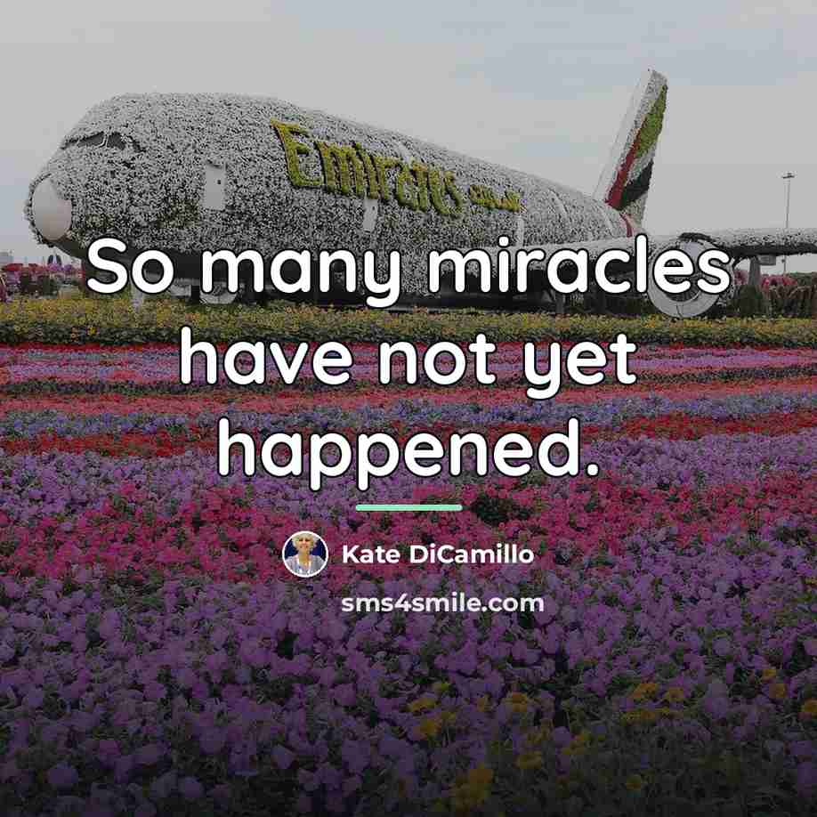“So many miracles have not yet happened.…” quote by Kate DiCamillo