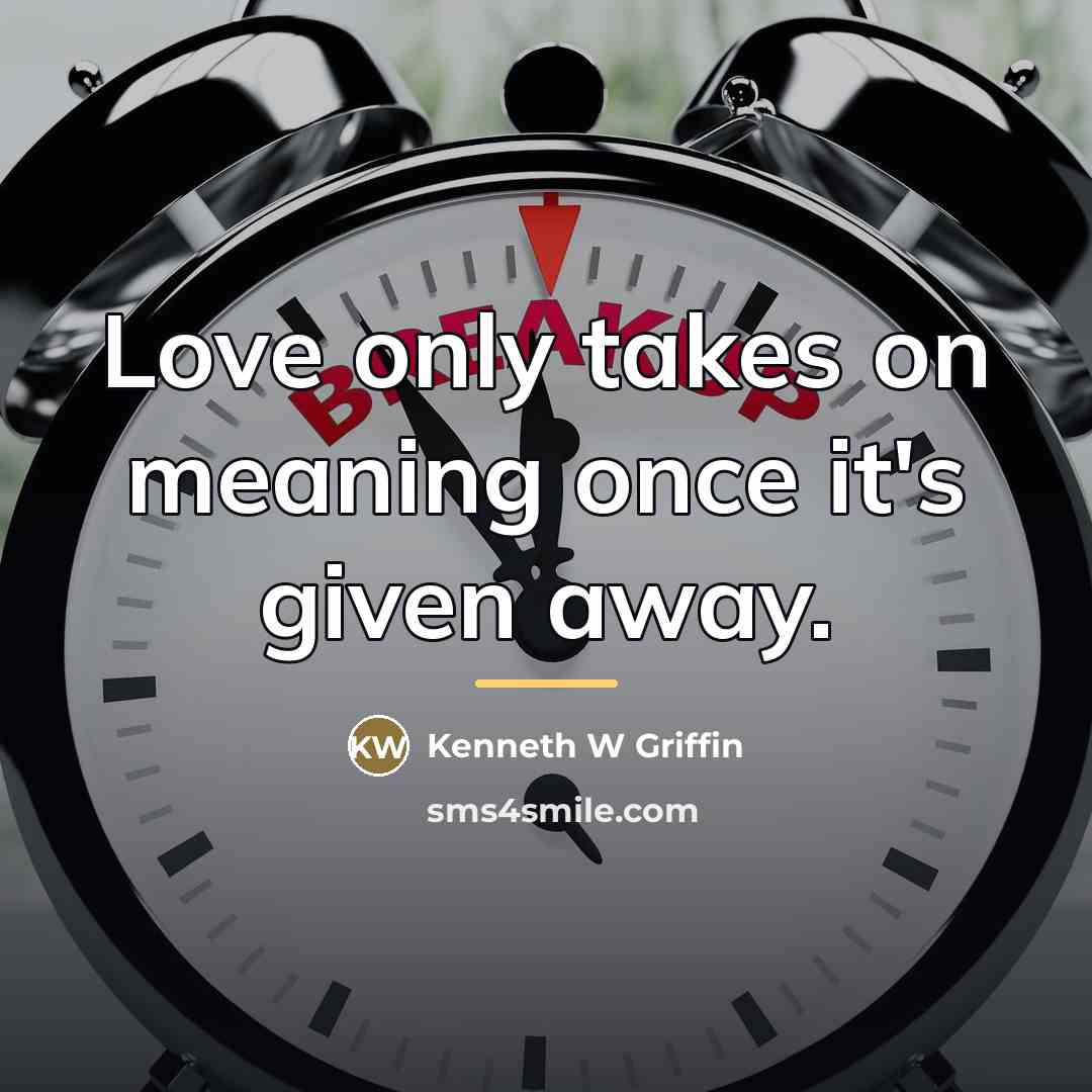 “Love only takes on meaning once it's given away.…” quote by Kenneth W Griffin