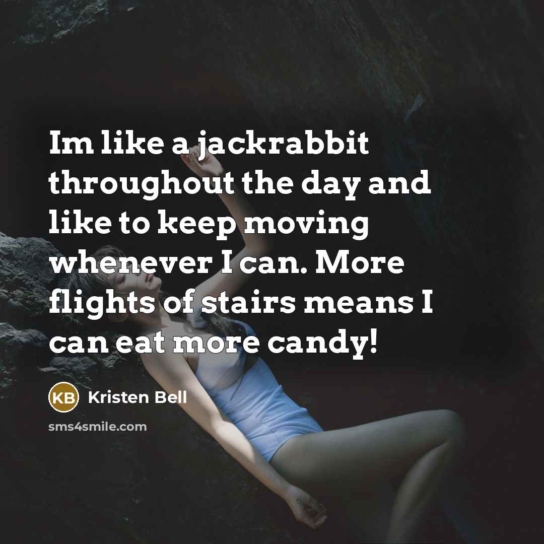 “Im like a jackrabbit throughout the day and like to…” quote by Kristen Bell