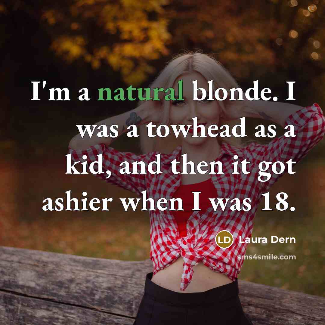 “I'm a natural blonde. I was a towhead as a…” quote by Laura Dern