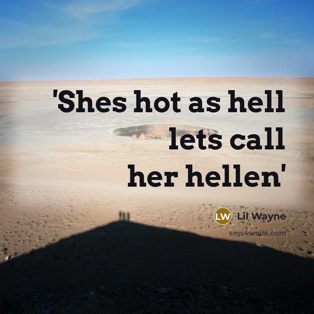 “'Shes hot as hell lets call her hellen'” quote by Lil Wayne