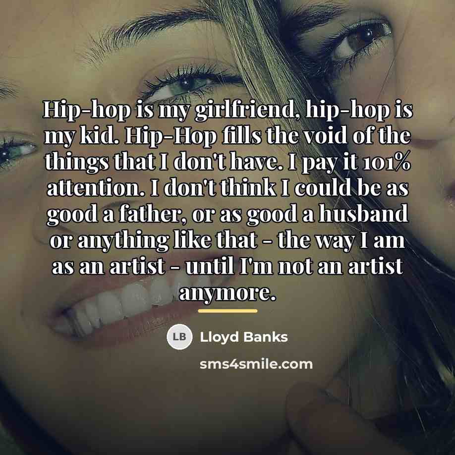 “Hip-hop is my girlfriend, hip-hop is my kid. Hip-Hop fills…” quote by Lloyd Banks