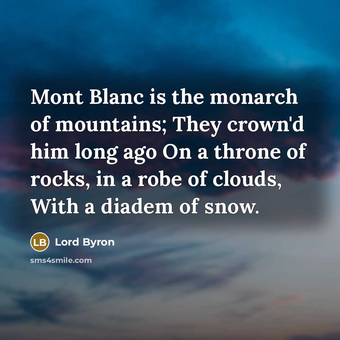“Mont Blanc is the monarch of mountains; They crown'd him…” quote by Lord Byron