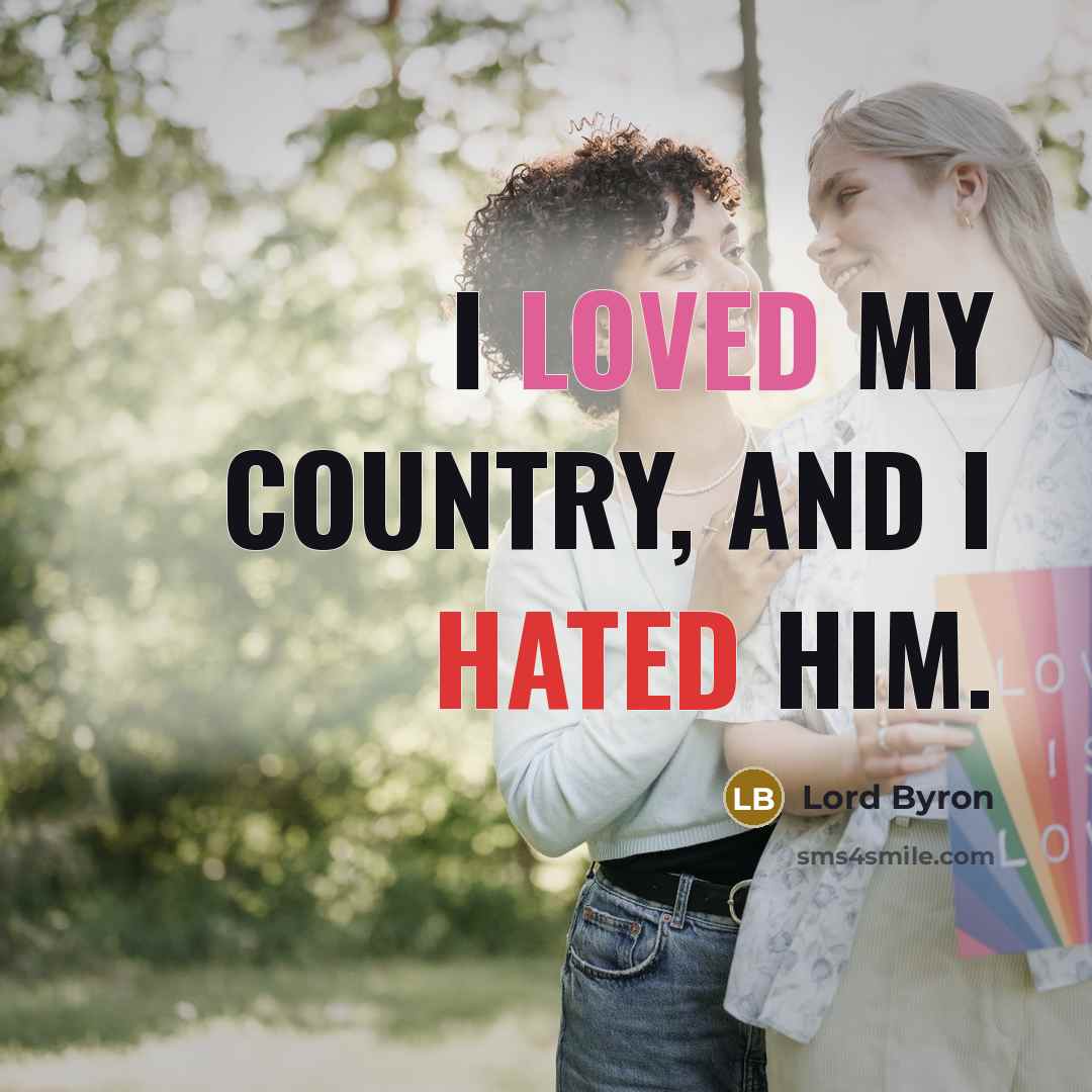“I loved my country, and I hated him.…” quote by Lord Byron