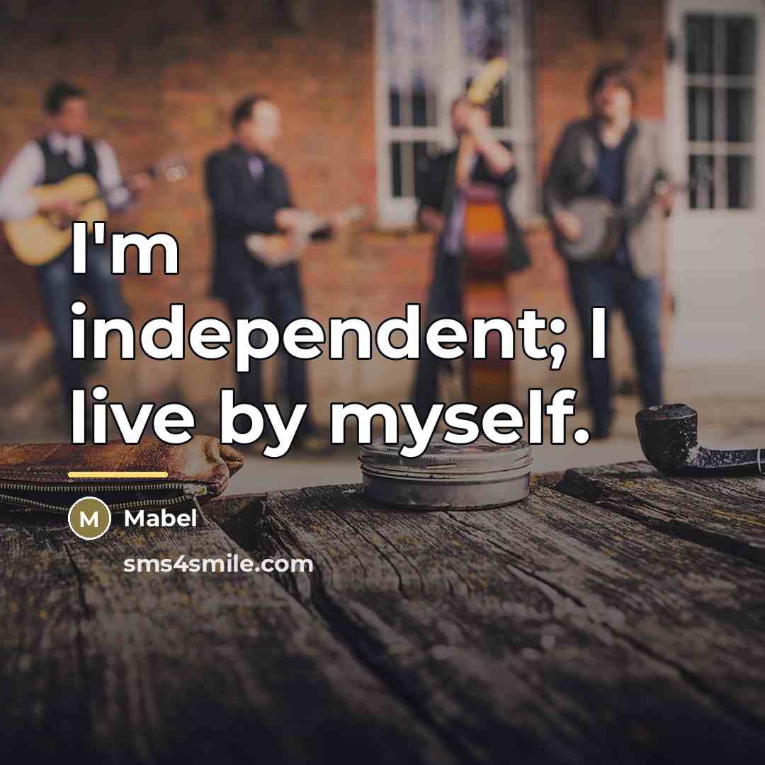“I'm independent; I live by myself.…” quote by Mabel