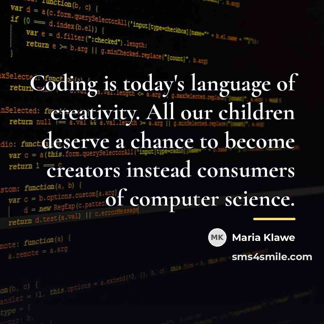 “Coding is today's language of creativity. All our children deserve…” quote by Maria Klawe