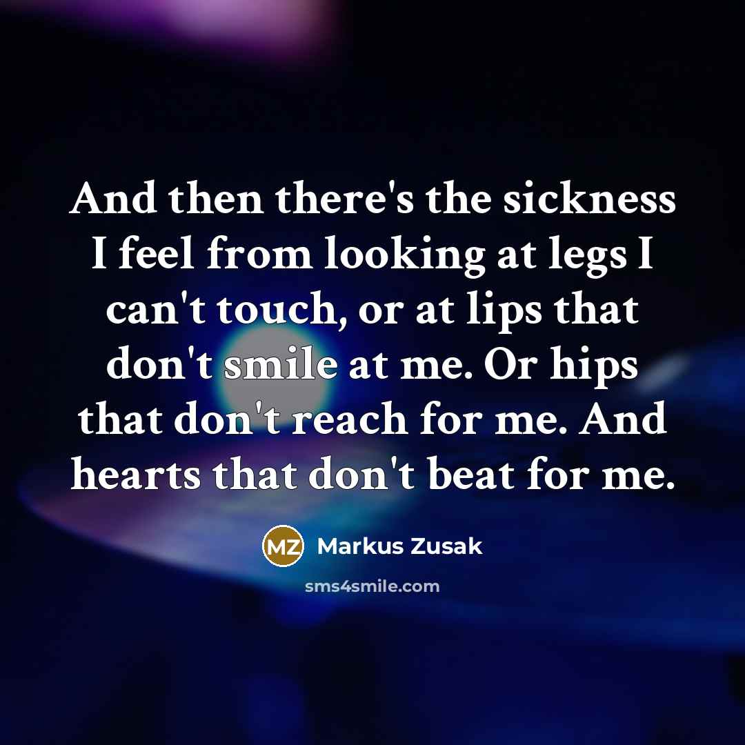 “And then there's the sickness I feel from looking at…” quote by Markus Zusak