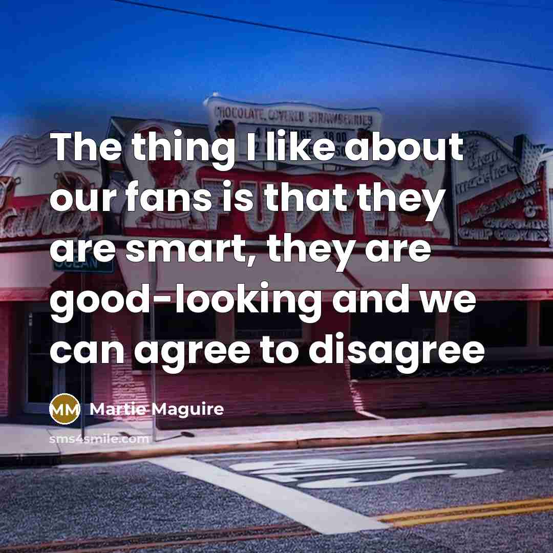 “The thing I like about our fans is that they…” quote by Martie Maguire