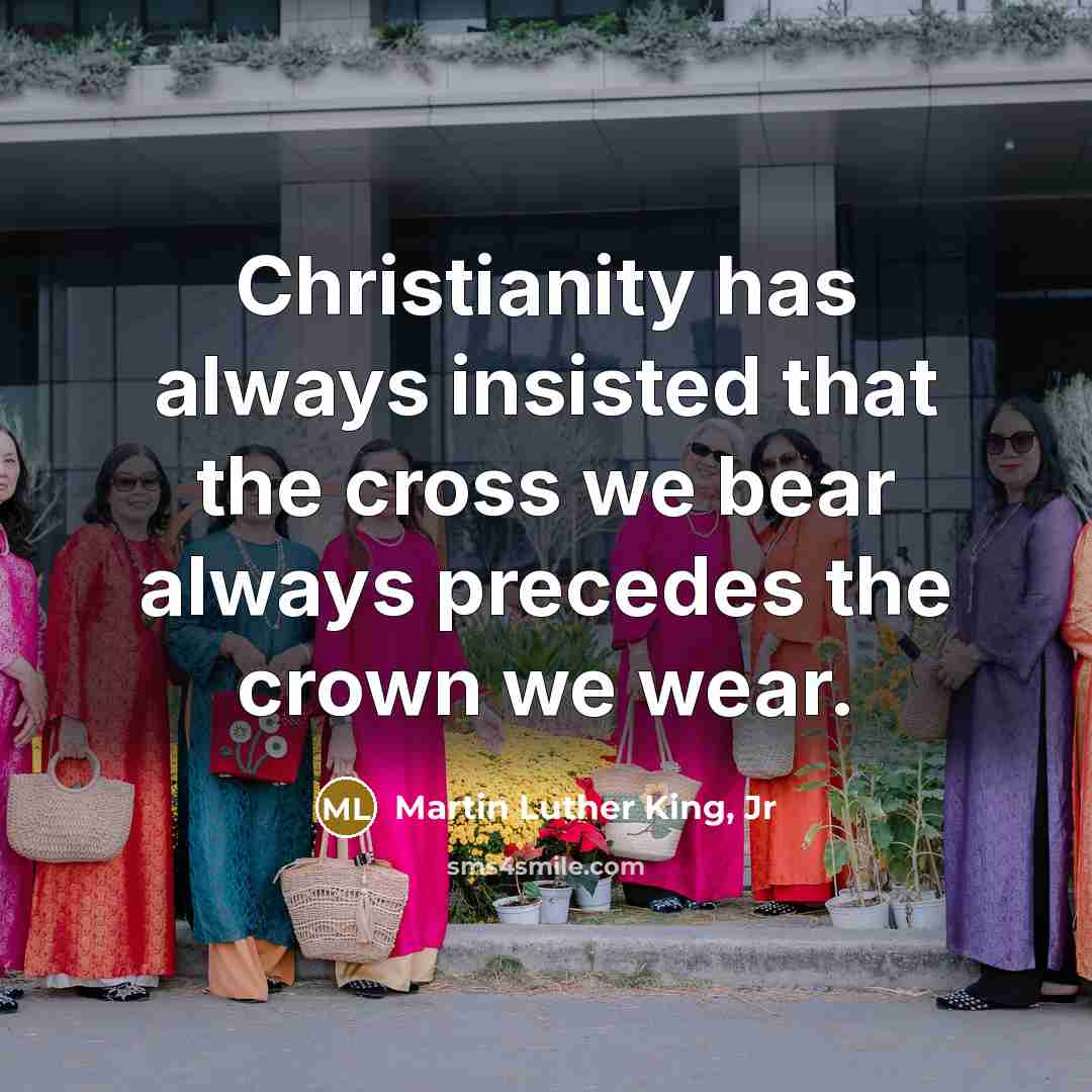 “Christianity has always insisted that the cross we bear always…” quote by Martin Luther King, Jr