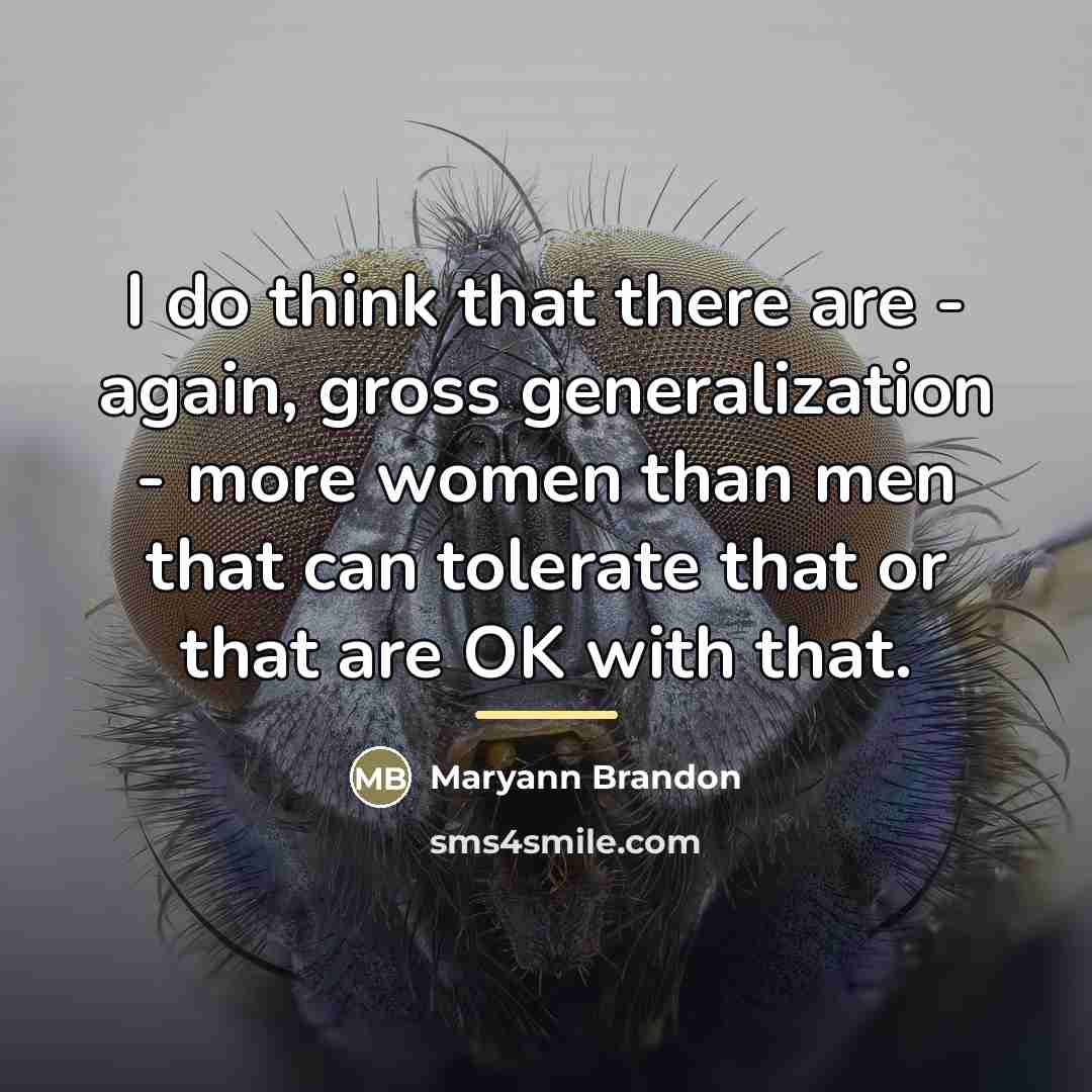 “I do think that there are - again, gross generalization…” quote by Maryann Brandon