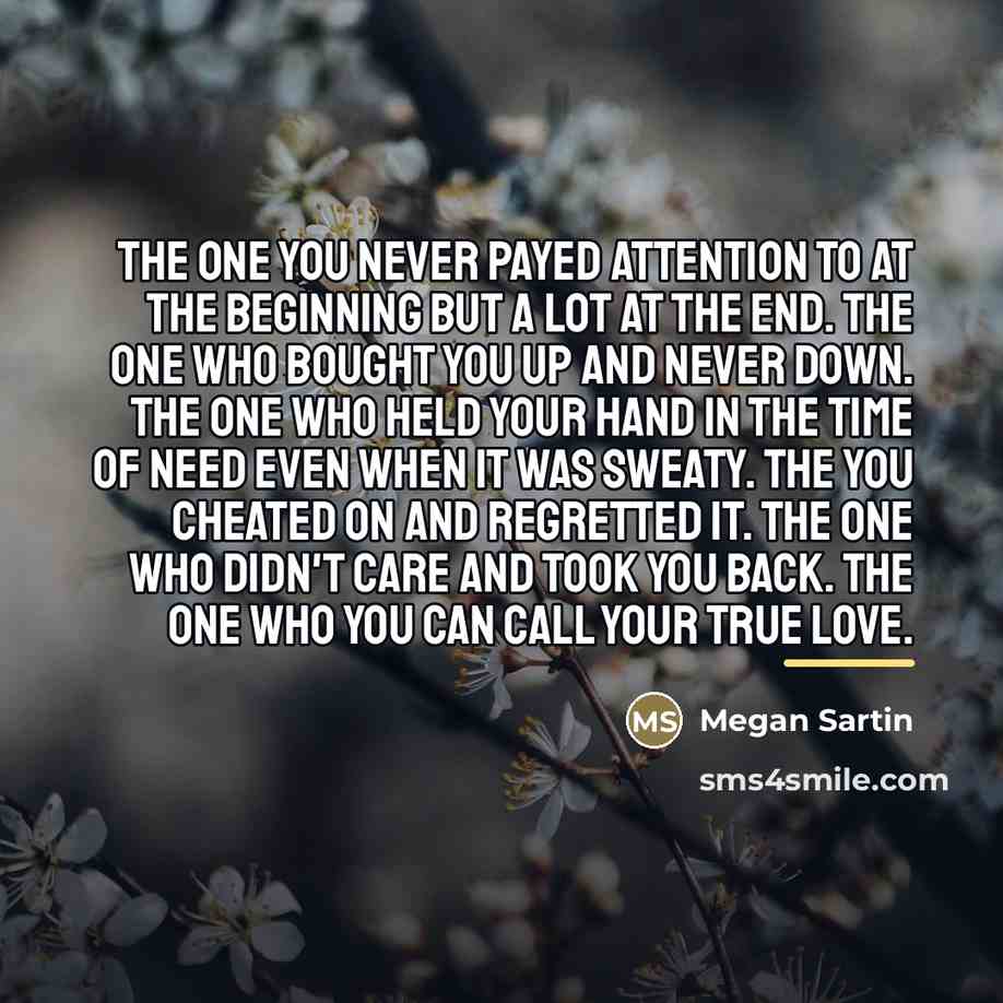 “The one you never payed attention to at the beginning…” quote by Megan Sartin