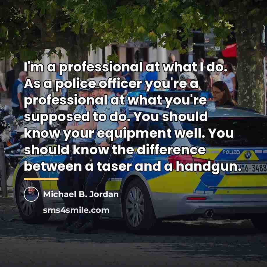 “I'm a professional at what I do. As a police…” quote by Michael B. Jordan