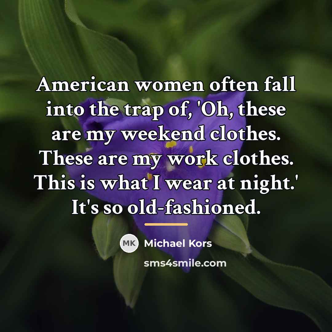 “American women often fall into the trap of, 'Oh, these…” quote by Michael Kors