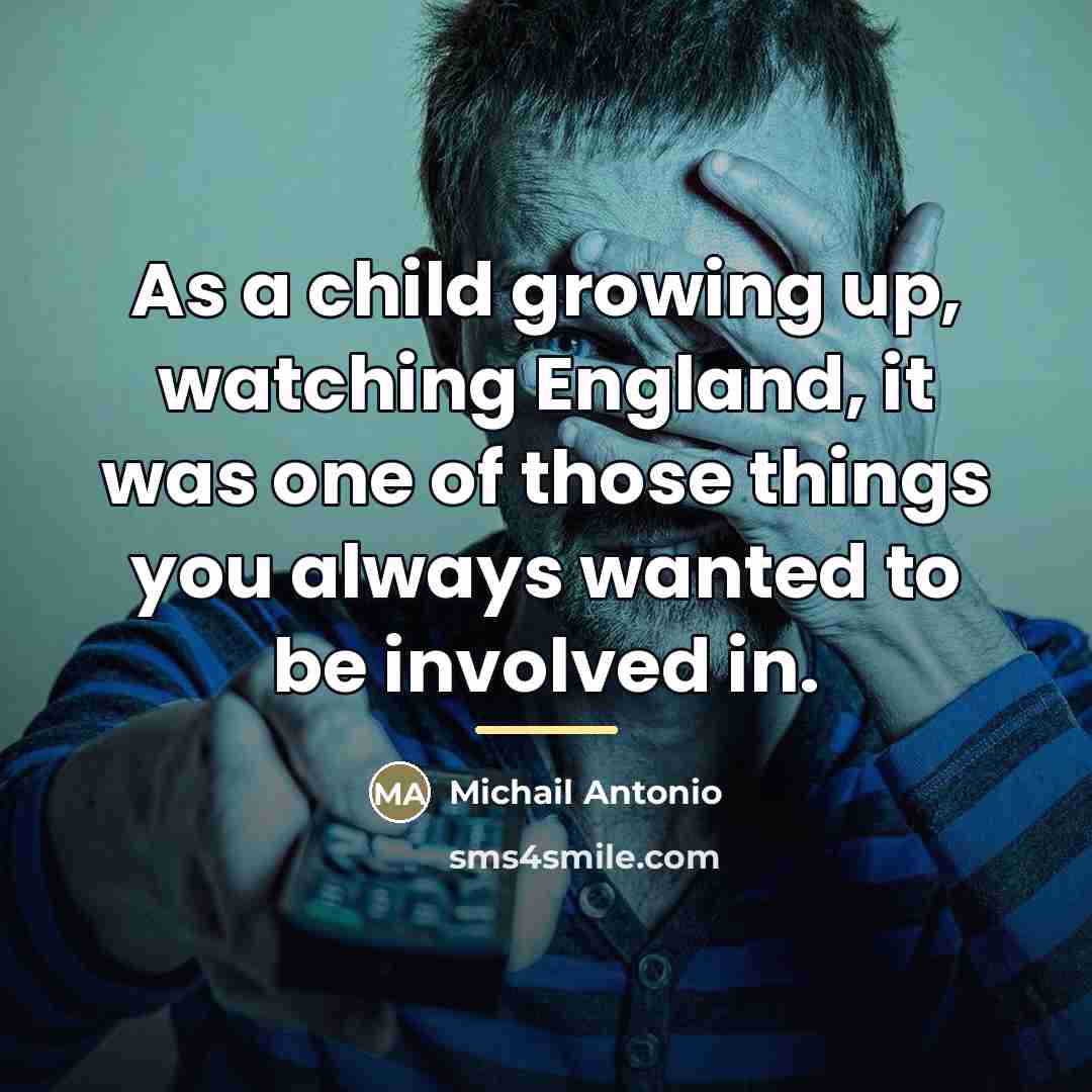 “As a child growing up, watching England, it was one…” quote by Michail Antonio